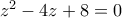 z^2-4z+8=0