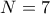 N = 7