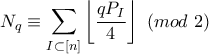 \displaystyle N_q\equiv \sum_{I\subset[n]}\left\lfloor{\frac{qP_I}{4}}\right\rfloor\ (mod\ 2)