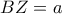 BZ=a
