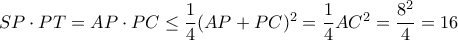 SP\cdot PT= AP\cdot PC \le \dfrac {1}{4} (AP+ PC)^2= \dfrac {1}{4} AC^2= \dfrac {8^2}{4} =16