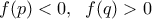 f(p)<0, \;\; f(q)>0