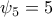 \psi _5=5