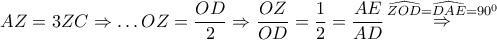 \displaystyle{ 
AZ = 3ZC \Rightarrow  \ldots OZ = \frac{{OD}} 
{2} \Rightarrow \frac{{OZ}} 
{{OD}} = \frac{1} 
{2} = \frac{{AE}} 
{{AD}}\mathop  \Rightarrow \limits^{\widehat{ZOD} = \widehat{DAE} = 90^0 }  
}