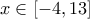 \displaystyle{x\in [-4,13]}