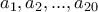 a_1,a_2,...,a_{20}
