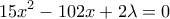 \displaystyle{15x^2-102 x+2\lambda=0}