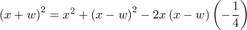 {\left( {x + w} \right)^2} = {x^2} + {\left( {x - w} \right)^2} - 2x\left( {x - w} \right)\left( { - \dfrac{1}{4}} \right)