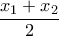 \dfrac {x_1+x_2}{2}