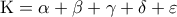 \displaystyle{{\rm K} = \alpha  + \beta  + \gamma  + \delta  + \varepsilon }