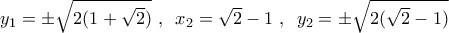 {y_1} =  \pm \sqrt {2(1 + \sqrt 2 )} \,\,,\,\,\,{x_2} = \sqrt 2  - 1\,\,,\,\,\,{y_2} =  \pm \sqrt {2(\sqrt 2  - 1)}