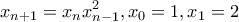 \displaystyle{x_{n+1}=x_nx_{n-1}^2,x_0=1,x_1=2}