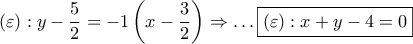 \left( \varepsilon  \right):y - \dfrac{5}{2} =  - 1\left( {x - \dfrac{3}{2}} \right) \Rightarrow  \ldots \boxed{\left( \varepsilon  \right):x + y - 4 = 0}