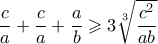 \dfrac{c}{a}+\dfrac{c}{a}+\dfrac{a}{b} \geqslant 3 \sqrt[3]{\dfrac{c^2}{ab}}