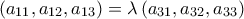 (a_{11},a_{12},a_{13})=\lambda\,(a_{31},a_{32},a_{33})