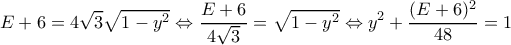 \displaystyle{E+6=4\sqrt{3}\sqrt{1-y^2}\Leftrightarrow \frac{E+6}{4\sqrt{3}}=\sqrt{1-y^2}\Leftrightarrow y^2+\frac{(E+6)^2}{48}=1}