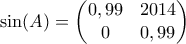 \displaystyle{ \sin(A) = \begin{pmatrix} 0,99 & 2014 \\ 0 & 0,99\end{pmatrix}}