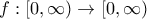 f: [0,\infty)\rightarrow [0,\infty)