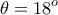 \displaystyle{\theta =18^o} \displaystyle{\theta =18^o}