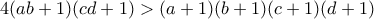 \displaystyle{4(ab+1)(cd+1)>(a+1)(b+1)(c+1)(d+1)}