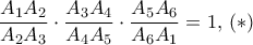 \displaystyle{\dfrac {A_1A_2}{A_2A_3} \cdot \dfrac {A_3A_4}{A_4A_5} \cdot \dfrac {A_5A_6}{A_6A_1} = 1, \,(*)} \displaystyle{\dfrac {A_1A_2}{A_2A_3} \cdot \dfrac {A_3A_4}{A_4A_5} \cdot \dfrac {A_5A_6}{A_6A_1} = 1, \,(*)}