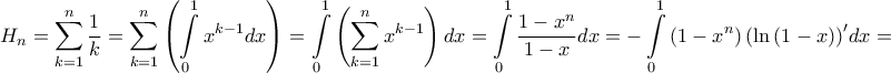 \displaystyle{{H_n} = \sum\limits_{k = 1}^n {\frac{1}{k}} = \sum\limits_{k = 1}^n {\left( {\int\limits_0^1 {{x^{k - 1}}dx} } \right)} = \int\limits_0^1 {\left( {\sum\limits_{k = 1}^n {{x^{k - 1}}} } \right)dx} = \int\limits_0^1 {\frac{{1 - {x^n}}}{{1 - x}}dx} = - \int\limits_0^1 {\left( {1 - {x^n}} \right){{\left( {\ln \left( {1 - x} \right)} \right)}^\prime }dx} = } \displaystyle{{H_n} = \sum\limits_{k = 1}^n {\frac{1}{k}} = \sum\limits_{k = 1}^n {\left( {\int\limits_0^1 {{x^{k - 1}}dx} } \right)} = \int\limits_0^1 {\left( {\sum\limits_{k = 1}^n {{x^{k - 1}}} } \right)dx} = \int\limits_0^1 {\frac{{1 - {x^n}}}{{1 - x}}dx} = - \int\limits_0^1 {\left( {1 - {x^n}} \right){{\left( {\ln \left( {1 - x} \right)} \right)}^\prime }dx} = }