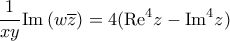 \displaystyle{\frac{1}{{xy}}{\mathop{\rm Im}\nolimits} \left( {w\overline z } \right) = 4({\mathop{\rm Re}\nolimits} ^4 z - {\mathop{\rm Im}\nolimits} ^4 z)}