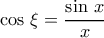 \cos\,\xi=\dfrac{\sin\,x}{x}