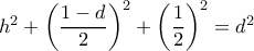 h^2+\left(\dfrac{1-d}{2}\right)^2+\left(\dfrac{1}{2}\right)^2=d^2