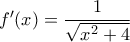 f'(x) = \dfrac{1}{\sqrt{x^2+4}}