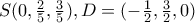S(0,\frac{2}{5},\frac{3}{5}), D = (-\frac{1}{2},\frac{3}{2},0)
