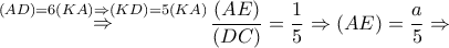 \mathop  \Rightarrow \limits^{\left( {AD} \right) = 6\left( {KA} \right) \Rightarrow \left( {KD} \right) = 5\left( {KA} \right)} \dfrac{{\left( {AE} \right)}}{{\left( {DC} \right)}} = \dfrac{1}{5} \Rightarrow \left( {AE} \right) = \dfrac{a}{5} \Rightarrow