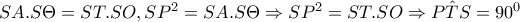 SA.S\Theta =ST.SO,SP^{2}=SA.S\Theta \Rightarrow SP^{2}=ST.SO\Rightarrow \hat{PTS}=90^{0}
