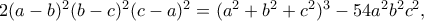 2(a-b)^{2}(b-c)^{2}(c-a)^{2}=(a^{2}+b^{2}+c^{2})^{3}-54a^{2}b^{2}c^{2} ,