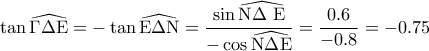 \tan \widehat{\mathrm{\Gamma \Delta E}}=-\tan \widehat{\mathrm{E\Delta N}}=\dfrac{\sin\widehat{\mathrm{N\Delta\ E}}}{-\cos \widehat{\mathrm{N\Delta\\E }}}=\dfrac{0.6}{-0.8}=-0.75 \tan \widehat{\mathrm{\Gamma \Delta E}}=-\tan \widehat{\mathrm{E\Delta N}}=\dfrac{\sin\widehat{\mathrm{N\Delta\ E}}}{-\cos \widehat{\mathrm{N\Delta\\E }}}=\dfrac{0.6}{-0.8}=-0.75