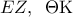 \displaystyle{EZ,\;\;\Theta {\rm K}}