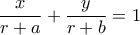 \displaystyle{\frac{x}{{r + a}} + \frac{y}{{r + b}} = 1}