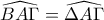 \displaystyle{\widehat{BA\Gamma}=\widehat{\Delta A\Gamma}}