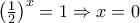 \left(\frac{1}{2} \right)^{x}=1\Rightarrow x=0