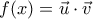  \displaystyle f(x) = \vec u\cdot\vec v