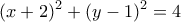 \displaystyle{(x+2)^2+(y-1)^2=4}