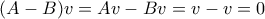 (A-B)v=Av-Bv=v-v=0