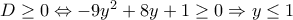 D \geq 0 \Leftrightarrow -9y^2+8y+1 \geq 0 \Rightarrow  y \leq 1