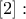 \displaystyle{\left[ 2 \right]:}