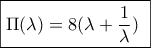\boxed{\Pi (\lambda ) = 8(\lambda  + \dfrac{1}{\lambda })\,\,}\,