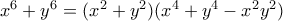x^6+y^6=(x^2+y^2)(x^4+y^4-x^2y^2)
