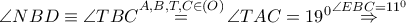 \angle NBD\equiv \angle TBC\overset{A,B,T,C\in \left( O \right)}{\mathop{=}}\,\angle TAC={{19}^{0}}\overset{\angle EBC={{11}^{0}}}{\mathop{\Rightarrow }}\,