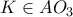 K\in AO_3