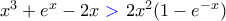 x^3+e^x-2x\ {\color{blue}>}\ 2x^2(1-e^{-x}) x^3+e^x-2x\ {\color{blue}>}\ 2x^2(1-e^{-x})