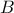 \displaystyle{  B}